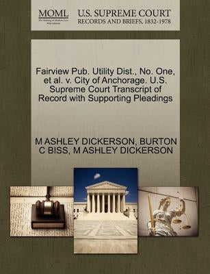 Fairview Pub. Utility Dist., No. One, et al. V. City of Anchorage. U.S. Supreme Court Transcript of Record with Supporting Pleadings by Dickerson, M. Ashley