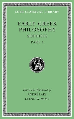 Early Greek Philosophy, Volume VIII: Sophists, Part 1 by Laks, André