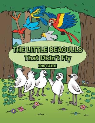 The Little Seagulls That Didn't Fly by Faith, Iris