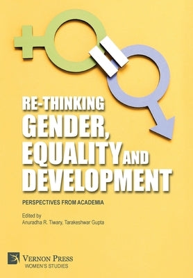 Re-Thinking Gender, Equality and Development: Perspectives from Academia by Tiwary, Anuradha R.