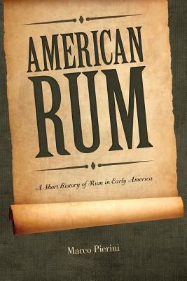 American Rum: A Short History of Rum in Early America by Pierini, Claudio