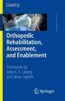 Orthopedic Rehabilitation, Assessment, and Enablement by IP, David