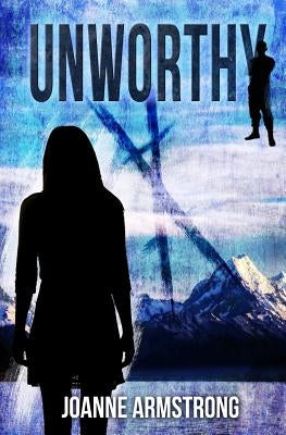 Unworthy: Marked to die. Raised to survive. by Armstrong, Joanne