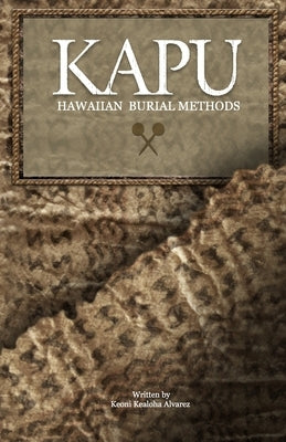 KAPU "Hawaiian Burial Methods" by Alvarez, Keoni Kealoha