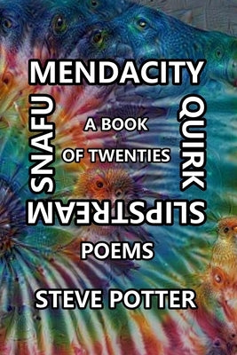 Mendacity Quirk Slipstream Snafu: A Book of Twenties by Potter, Steve