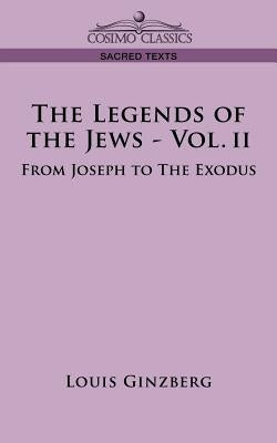 The Legends of the Jews - Vol. II: From Joseph to the Exodus by Ginzberg, Louis