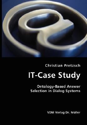 IT-Case Study: Ontology-Based Answer Selection in Dialog Systems by Pretzsch, Christian