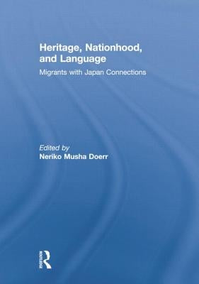 Heritage, Nationhood, and Language: Migrants with Connections to Japan by Doerr, Neriko
