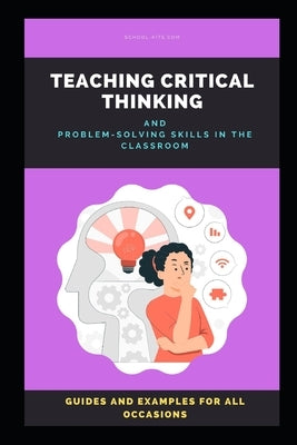 Teaching Critical Thinking: How to Teach Critical Thinking and Problem-solving Skills in the Classroom by MacMillan, Stuart