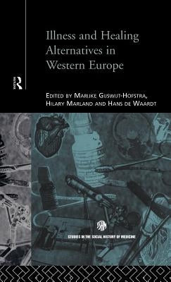 Illness and Healing Alternatives in Western Europe by Gijswit-Hofstra, Marijke