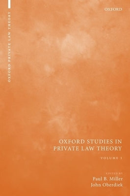 Oxford Studies in Private Law Theory: Volume I by Miller, Paul B.