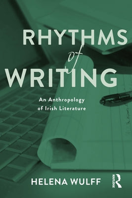 Rhythms of Writing: An Anthropology of Irish Literature by Wulff, Helena