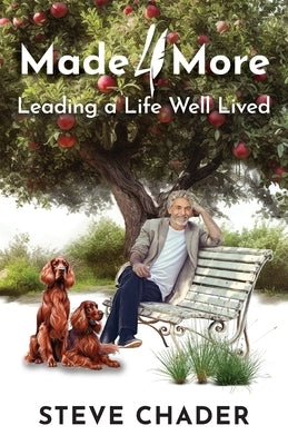 Made 4 More: Leading a Life Well Lived by Chader, Steve