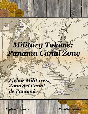 Military Tokens: Panama Canal Zone Fichas Militares: Zona del Canal De Panama by Plowman, David