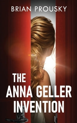 The Anna Geller Invention by Prousky, Brian