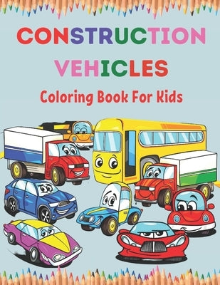 Construction Vehicles Coloring Book For Kids: Construction Vehicle Simple and Easy Colouring Book For Toddlers, Ages 2-4, 4-8, 8-12. by Press, Neha Coloring