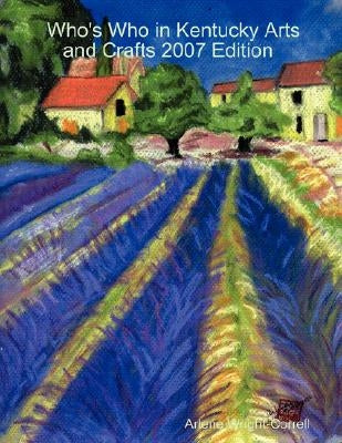 Who's Who in Kentucky Arts and Crafts 2007 Edition by Wright-Correll, Arlene