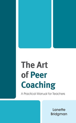 The Art of Peer Coaching: A Practical Manual for Teachers by Bridgman, Lanette