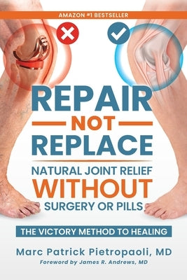 Repair Not Replace: Natural Joint Relief Without Surgery or Pills by Pietropaoli, Marc Patrick