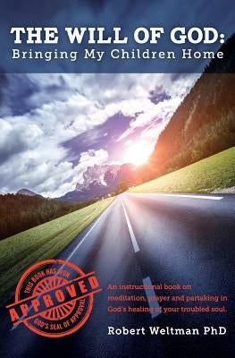 The Will of God: Bringing My Children Home by Weltman, Robert