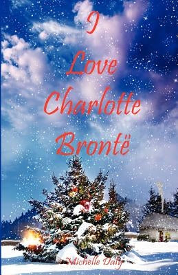 I Love Charlotte Bronte by Daly, Michelle