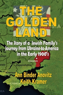 The Golden Land: The Story of a Jewish Family's Journey from Ukraine to America in the Early 1900's by Anovitz, Ann Binder