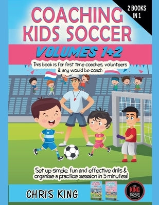 Coaching Kids Soccer - Volumes 1 & 2 by King, Chris
