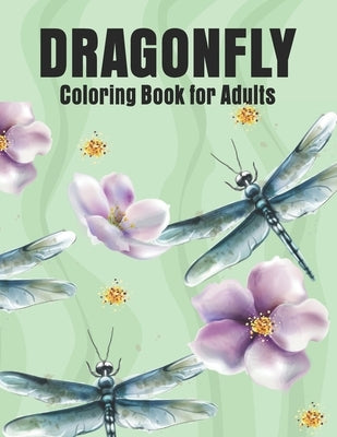 Dragonfly Coloring Book for Adults: Dragonflies and Beautiful Floral and Nature Patterns for Stress Relief and Relaxation by Elite Press House