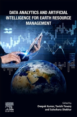 Data Analytics and Artificial Intelligence for Earth Resource Management by Kumar, Deepak