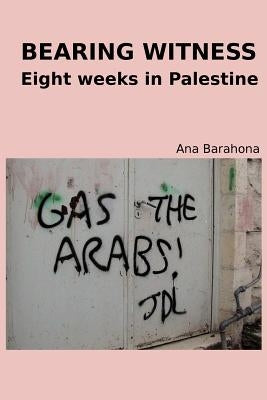 Bearing Witness by Barahona, Ana