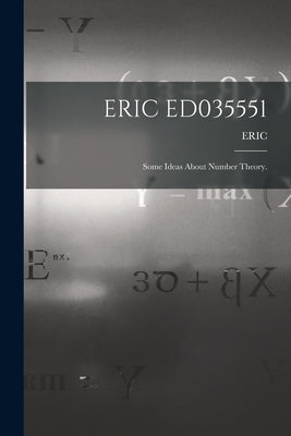 Eric Ed035551: Some Ideas About Number Theory. by Eric