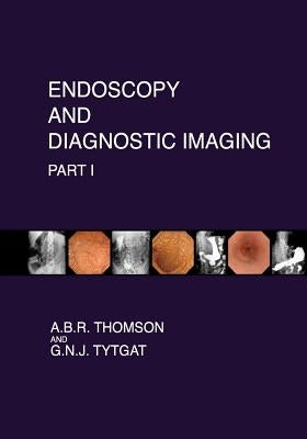 Endoscopy and Diagnostic Imaging - Part I: Skin, Nail and Mouth Changes in GI Disease; Esophagus; Stomach; Small intestine; Pancreas by Tytgat, G. N. J.