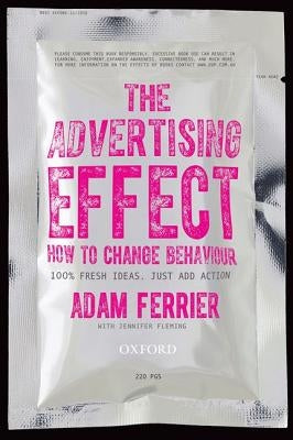 The Advertising Effect: How to Change Behaviour by Ferrier, Adam