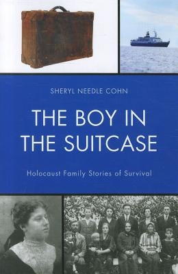 The Boy in the Suitcase: Holocaust Family Stories of Survival by Cohn, Sheryl Needle