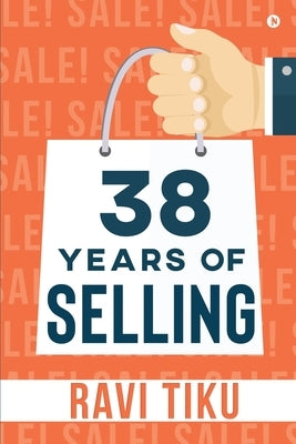 38 Years of Selling by Ravi Tiku