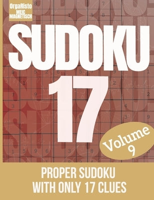 Sudoku 17 volume 9: Sudoku puzzle the hardest volume 9 - a great gift for sudoku loving adults - the puzzles for the sudoku game expert - by Orgaristo