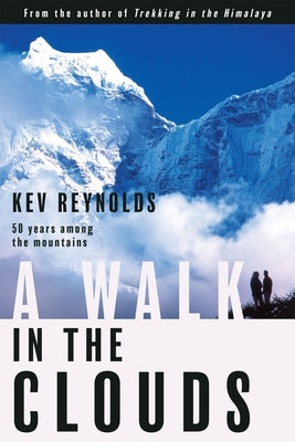 A Walk in the Clouds: 50 Years Among the Mountains by Reynolds, Kev