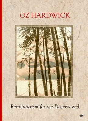 Retrofuturism for the Dispossessed by Hardwick, Oz
