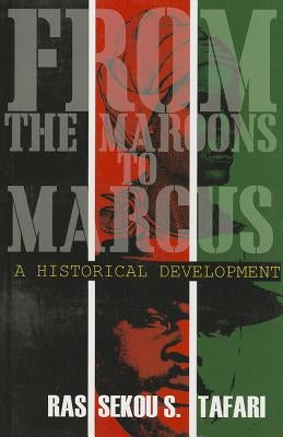 From the Maroons to Marcus: A Historical Development by Tafari, Seko