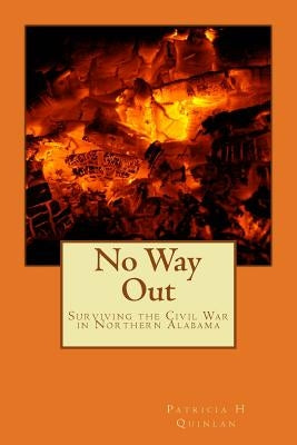 No Way Out: Surviving the Civil War in Northern Alabama by Quinlan, Patricia H.