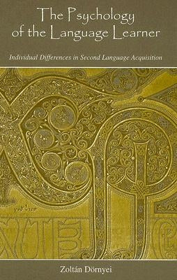The Psychology of the Language Learner: Individual Differences in Second Language Acquisition by Dörnyei, Zoltán