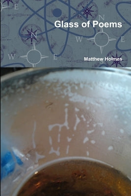 Glass of Poems by Holmes, Matthew