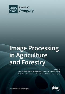 Image Processing in Agriculture and Forestry by Martinsanz, Gonzalo Pajares