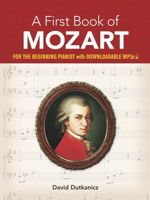 A First Book of Mozart: For the Beginning Pianist with Downloadable Mp3s by Dutkanicz, David