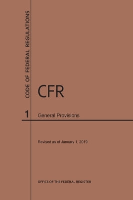 Code of Federal Regulations Title 1, General Provisions, 2019 by Nara