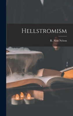 Hellstromism by R Alan Nelson