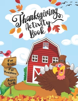 Thanksgiving Activity Book For Kids Ages 4-8: Best Thanksgiving Gift For Kids, Toddlers &Preschoolers Coloring, I Spy, Word Searches, Mazes, Dot-To-Do by Publishing, Fribla Littles
