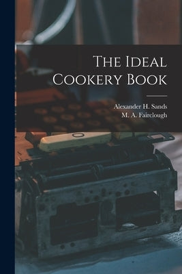 The Ideal Cookery Book by Fairclough, M. a. (Margaret Alice)