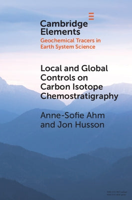 Local and Global Controls on Carbon Isotope Chemostratigraphy by Ahm, Anne-Sofie