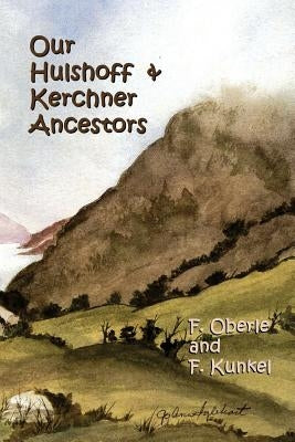 Our Hulshoff & Kerchner Ancestors by Oberle, Frank